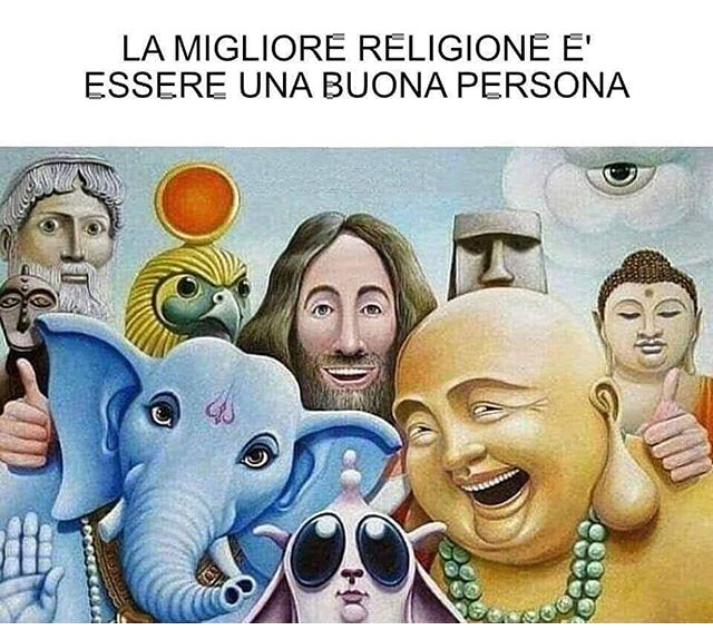 La miglior religione è essere una buona persona.